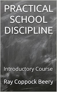 Practical School Discipline / Introductory Course - Ray Coppock Beery - E-Book