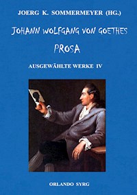Johann Wolfgang von Goethes Prosa. Ausgewählte Werke IV - Johann Wolfgang von Goethe - E-Book