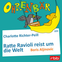 Ohrenbär - eine OHRENBÄR Geschichte, Folge 103: Ratte Ravioli reist um die Welt (Hörbuch mit Musik) - Charlotte Richter-Peill - Hörbuch