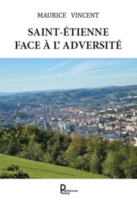 Saint-Étienne face à l'adversité - Maurice Vincent - E-Book