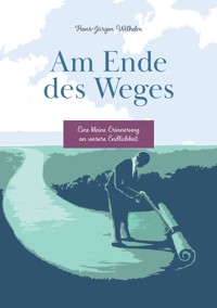 Am Ende des Weges - Hans-Jürgen Wilhelm - E-Book