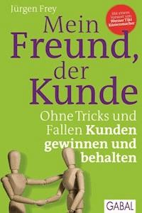 Mein Freund, der Kunde - Jürgen Frey - E-Book + Hörbuch