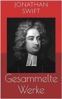 Gesammelte Werke (Vollständige und illustrierte Ausgaben: Gullivers Reisen, Irland, Die Bücherschlacht u.v.m.) - Jonathan Swift - E-Book
