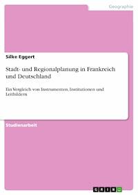 Stadt- und Regionalplanung in Frankreich und Deutschland - Silke Eggert - E-Book