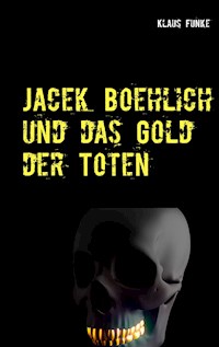 Jacek Boehlich und das Gold der Toten - Klaus Funke - E-Book