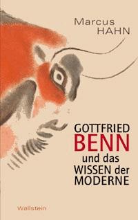 Gottfried Benn und das Wissen der Moderne - Marcus Hahn - E-Book