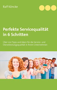 Perfekte Servicequalität in 6 Schritten - Ralf Köncke - E-Book