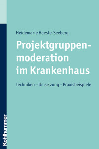 Projektgruppenmoderation im Krankenhaus - Heidemarie Haeske-Seeberg - E-Book