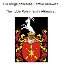 Die adlige polnische Familie Alkiewicz. The noble Polish family Alkiewicz . - Werner Zurek - E-Book