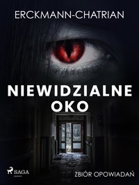 Niewidzialne oko. Zbiór opowiadań - Erckmann-chatrian - E-Book