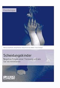 Scheidungskinder. Negative Folgen einer Trennung und wie Sie sie minimieren - Markus Kaufhold - E-Book