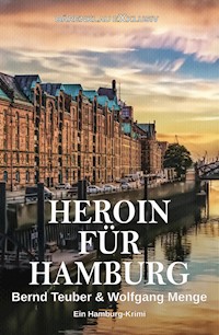 Heroin für Hamburg – Ein Hamburg-Krimi - Wolfgang Menge - E-Book