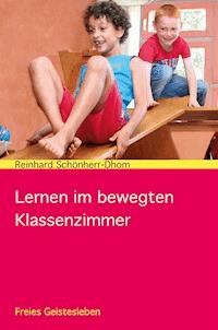 Lernen im bewegten Klassenzimmer - Reinhard Schönherr-Dhom - E-Book