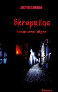 Skrupellos - Matthias Behrens - E-Book