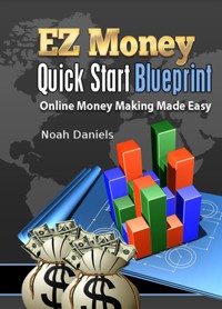 EZ Money Quick Start Blueprint - Noah Daniels - E-Book