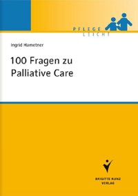 100 Fragen zu Palliative Care - Ingrid Hametner - E-Book