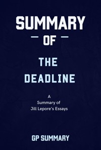 Summary of The Deadline essays by Jill Lepore - GP SUMMARY - E-Book