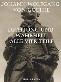 Dichtung und Wahrheit von Johann Wolfgang von Goethe - Simply Passion - E-Book