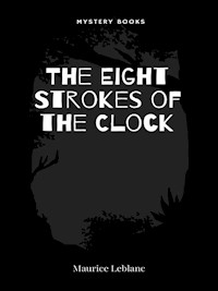 The Eight Strokes of the Clock - Leblanc Maurice - E-Book