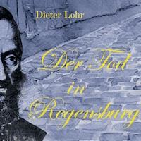 Der Tod in Regensburg - Dieter Lohr - Hörbuch