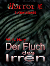 HORROR 009 Buchausgabe: Der Fluch des Irren - W. A.  Hary - E-Book