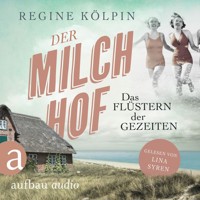 Der Milchhof - Das Flüstern der Gezeiten - Milchhof-Saga, Band 2 (Ungekürzt) - Regine Kölpin - Hörbuch