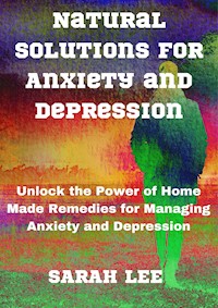 Natural Solutions for Anxiety and Depression - Sarah Lee - E-Book