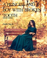 A PRINCESS AND A BOY WITH BROKEN TOOTH - DENIS DANIEL - kostenlos E-Book