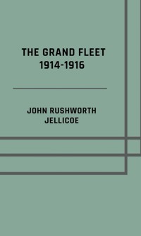 The Grand Fleet 1914-1916 - Illusrated Edition - John Rushworth Jellicoe - E-Book