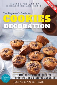 The Beginner's Guide to Cookie Decoration: - Jonathan K. Hari - E-Book