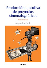 Producción ejecutiva de proyectos cinematográficos - Alejandro Pardo - E-Book