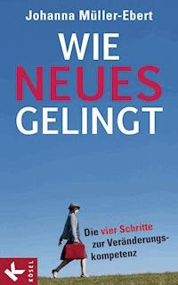 Wie Neues gelingt - Johanna Müller-Ebert - E-Book