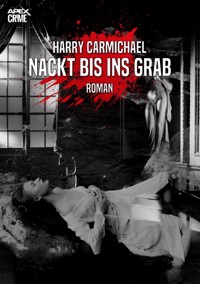 NACKT BIS INS GRAB - Harry Carmichael - E-Book