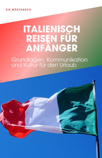 ITALENISCH REISEN FÜR ANFÄNGER - Ch. Wüsteneck - E-Book