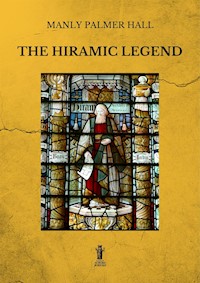 The Hiramic Legend - Manly Palmer Hall - E-Book