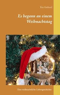 Es begann an einem Weihnachtstag - Eva Gerhard - E-Book