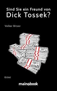 Sind Sie ein Freund von Dick Tossek? - Volker Bitzer - E-Book