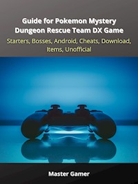 Guide for Pokemon Mystery Dungeon Rescue Team DX Game, Starters, Bosses, Android, Cheats, Download, Items, Unofficial - Master Gamer - E-Book