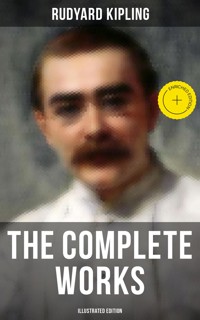The Complete Works of Rudyard Kipling (Illustrated Edition) - Rudyard Kipling - E-Book