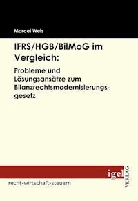 IFRS /HGB /BilMoG im Vergleich: Probleme und Lösungsansätze zum Bilanzrechtsmodernisierungsgesetz - Marcel Weis - E-Book