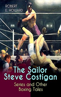 The Sailor Steve Costigan Series and Other Boxing Tales - Robert E. Howard - E-Book