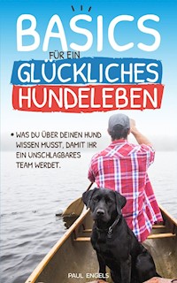 Basics für ein glückliches Hundeleben - Paul Engels - E-Book