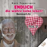 Endlich die wahre Liebe leben! Seminar Life - Teil 2 - Kurt Tepperwein - Hörbuch