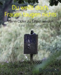 Du weißt doch, Frauen taugen nichts - Berthold Kogge - E-Book