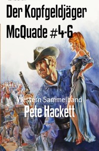 Der Kopfgeldjäger McQuade #4-6 - Pete Hackett - E-Book