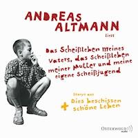 Das Scheißleben meines Vaters, das Scheißleben meiner Mutter und meine eigene Scheißjugend - Andreas Altmann - Hörbuch