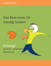 Von Käse muss ich ständig husten! - Anhang - Lutz Kaiser - kostenlos E-Book