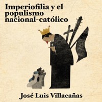 Imperiofilia y el populismo nacional-católico - Jose Luis Villacañas - Hörbuch