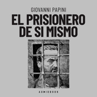 El prisionero de si mismo - Giovanni Papini - Hörbuch
