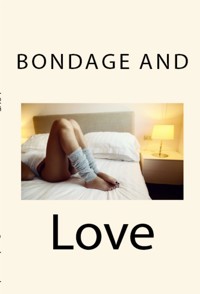 Bondage and Love: Taboo BDSM Erotica - Lauren Lawrence - E-Book